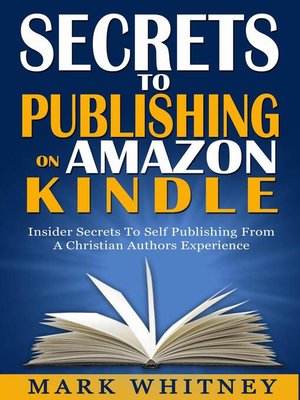 cover image of Secrets to Publishing On Amazon Kindle